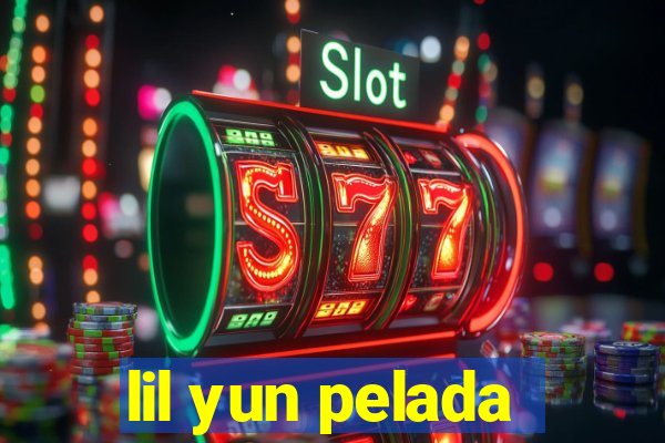 lil yun pelada